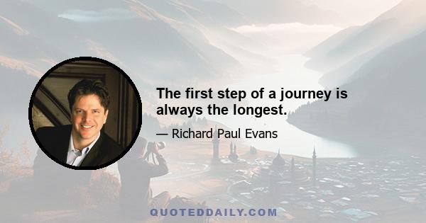 The first step of a journey is always the longest.