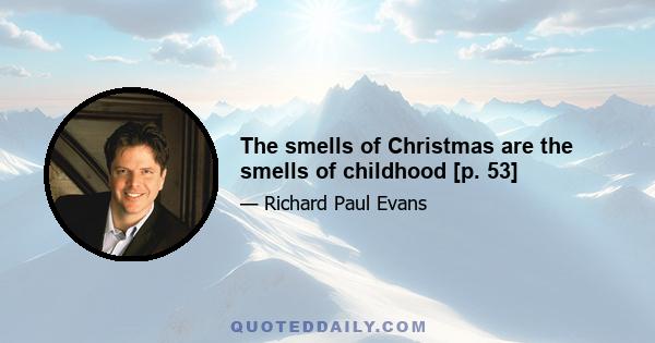 The smells of Christmas are the smells of childhood [p. 53]