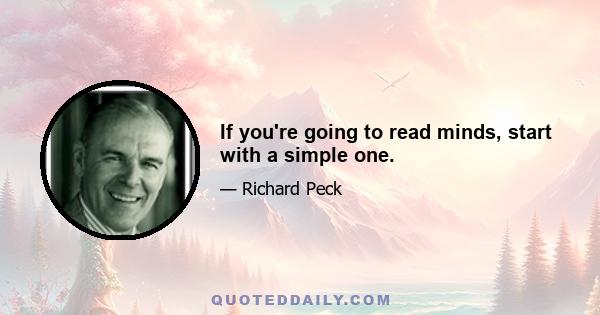 If you're going to read minds, start with a simple one.