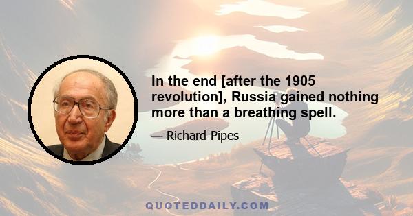 In the end [after the 1905 revolution], Russia gained nothing more than a breathing spell.