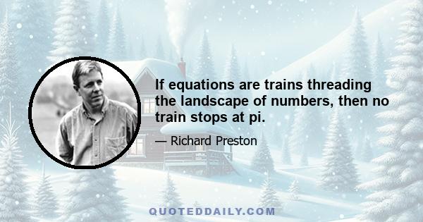 If equations are trains threading the landscape of numbers, then no train stops at pi.