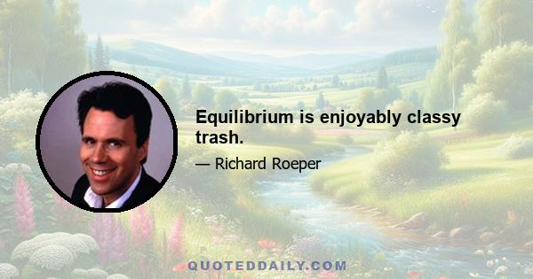 Equilibrium is enjoyably classy trash.