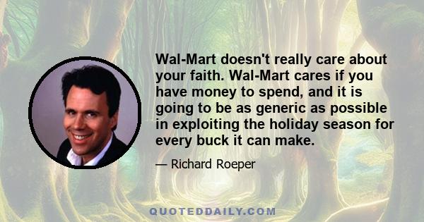 Wal-Mart doesn't really care about your faith. Wal-Mart cares if you have money to spend, and it is going to be as generic as possible in exploiting the holiday season for every buck it can make.