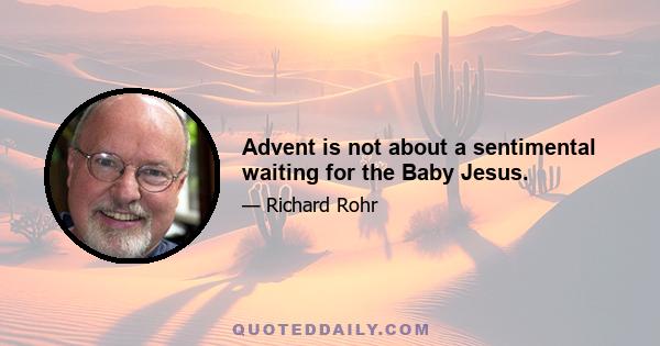 Advent is not about a sentimental waiting for the Baby Jesus.