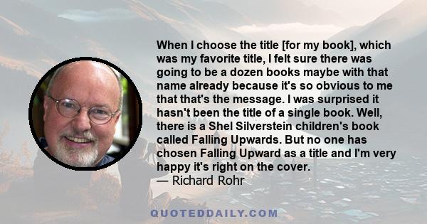 When I choose the title [for my book], which was my favorite title, I felt sure there was going to be a dozen books maybe with that name already because it's so obvious to me that that's the message. I was surprised it