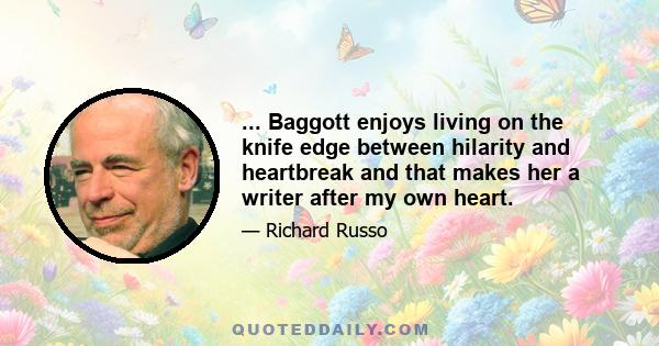 ... Baggott enjoys living on the knife edge between hilarity and heartbreak and that makes her a writer after my own heart.