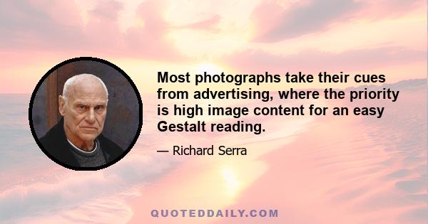 Most photographs take their cues from advertising, where the priority is high image content for an easy Gestalt reading.