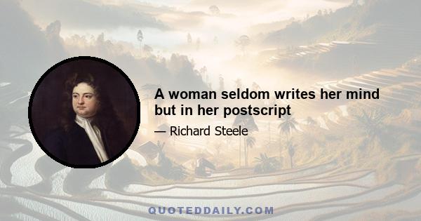 A woman seldom writes her mind but in her postscript