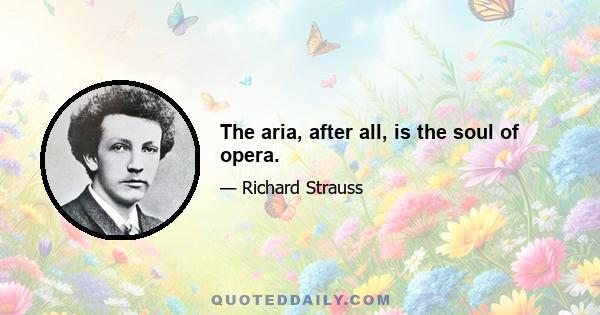 The aria, after all, is the soul of opera.