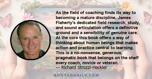 As the field of coaching finds its way to becoming a mature discipline, James Flaherty's dedicated field research, study, and sound articulation offers a definitive ground and a sensibility of genuine care. At the core