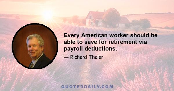 Every American worker should be able to save for retirement via payroll deductions.