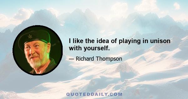 I like the idea of playing in unison with yourself.