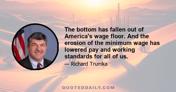 The bottom has fallen out of America's wage floor. And the erosion of the minimum wage has lowered pay and working standards for all of us.