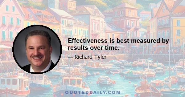 Effectiveness is best measured by results over time.