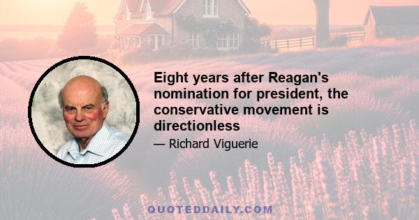 Eight years after Reagan's nomination for president, the conservative movement is directionless