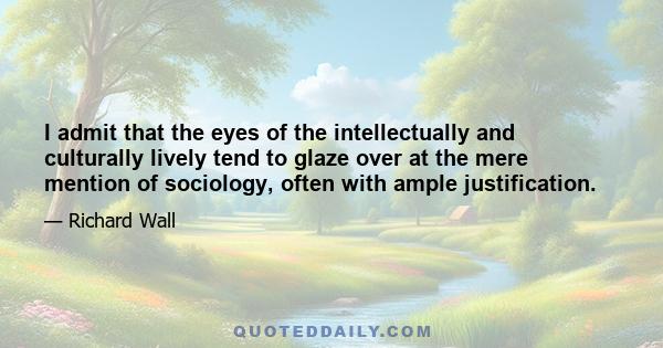 I admit that the eyes of the intellectually and culturally lively tend to glaze over at the mere mention of sociology, often with ample justification.