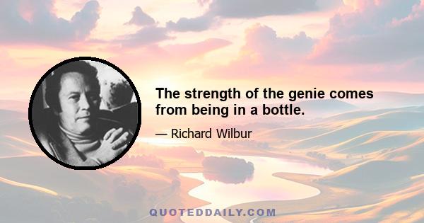 The strength of the genie comes from being in a bottle.