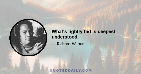 What's lightly hid is deepest understood.