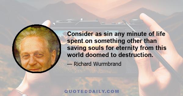 Consider as sin any minute of life spent on something other than saving souls for eternity from this world doomed to destruction.