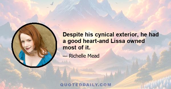 Despite his cynical exterior, he had a good heart-and Lissa owned most of it.