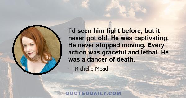 I’d seen him fight before, but it never got old. He was captivating. He never stopped moving. Every action was graceful and lethal. He was a dancer of death.