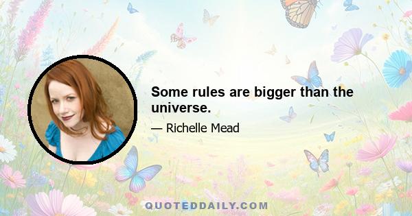 Some rules are bigger than the universe.