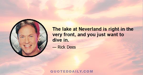 The lake at Neverland is right in the very front, and you just want to dive in.