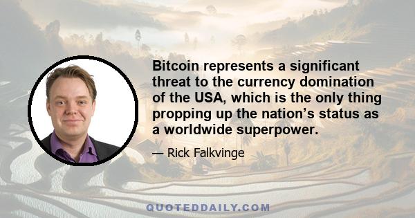 Bitcoin represents a significant threat to the currency domination of the USA, which is the only thing propping up the nation’s status as a worldwide superpower.