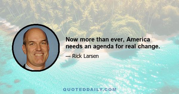 Now more than ever, America needs an agenda for real change.