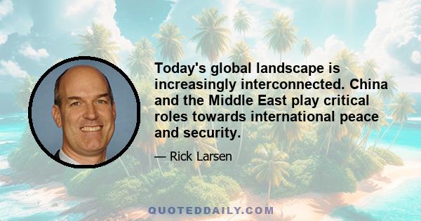 Today's global landscape is increasingly interconnected. China and the Middle East play critical roles towards international peace and security.