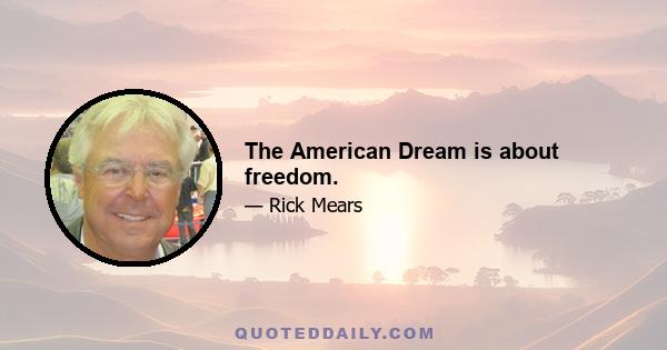 The American Dream is about freedom.