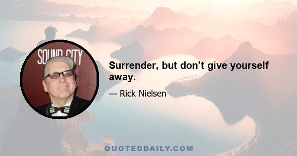 Surrender, but don’t give yourself away.