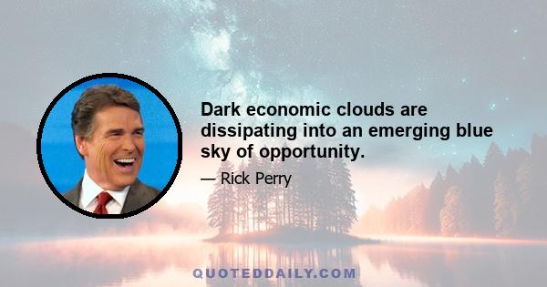 Dark economic clouds are dissipating into an emerging blue sky of opportunity.