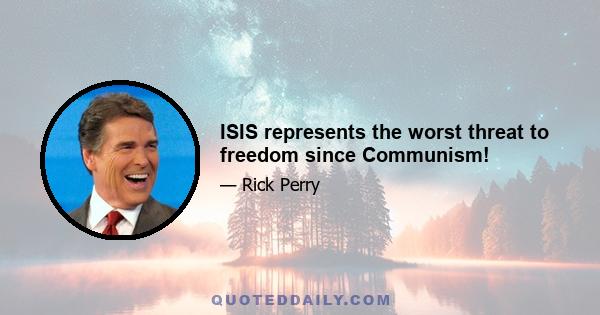 ISIS represents the worst threat to freedom since Communism!