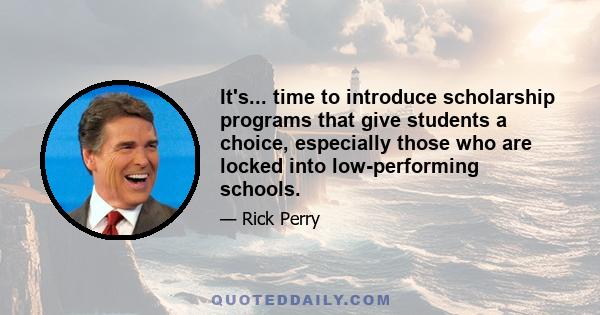 It's... time to introduce scholarship programs that give students a choice, especially those who are locked into low-performing schools.