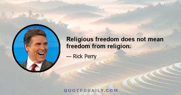 Religious freedom does not mean freedom from religion.