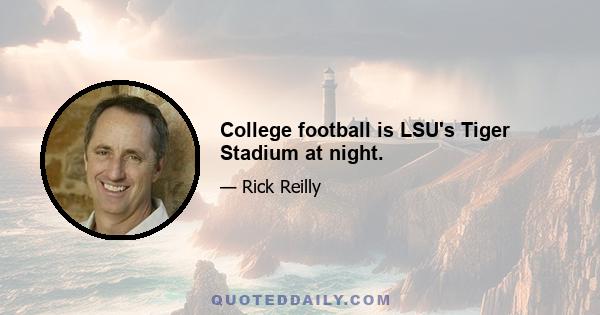 College football is LSU's Tiger Stadium at night.