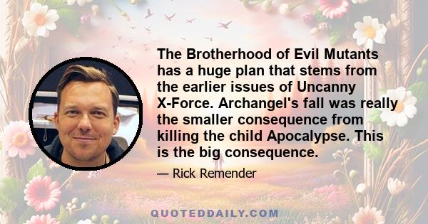 The Brotherhood of Evil Mutants has a huge plan that stems from the earlier issues of Uncanny X-Force. Archangel's fall was really the smaller consequence from killing the child Apocalypse. This is the big consequence.