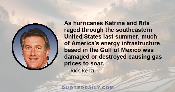 As hurricanes Katrina and Rita raged through the southeastern United States last summer, much of America's energy infrastructure based in the Gulf of Mexico was damaged or destroyed causing gas prices to soar.