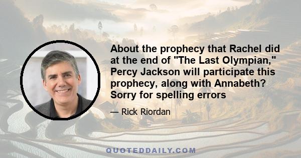 About the prophecy that Rachel did at the end of The Last Olympian, Percy Jackson will participate this prophecy, along with Annabeth? Sorry for spelling errors