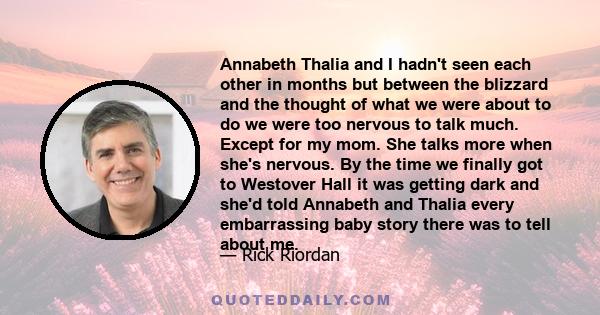 Annabeth Thalia and I hadn't seen each other in months but between the blizzard and the thought of what we were about to do we were too nervous to talk much. Except for my mom. She talks more when she's nervous. By the