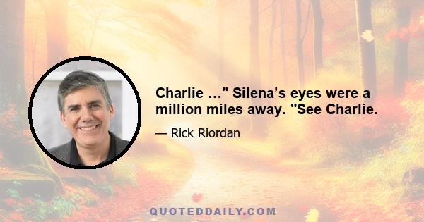 Charlie … Silena’s eyes were a million miles away. See Charlie.