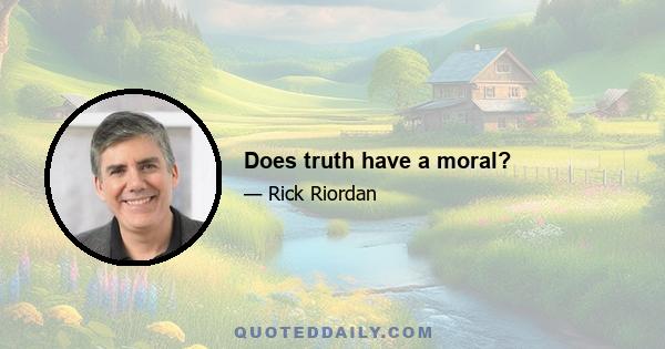 Does truth have a moral?