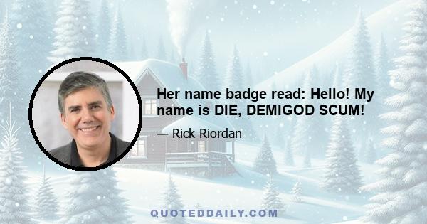 Her name badge read: Hello! My name is DIE, DEMIGOD SCUM!