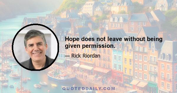 Hope does not leave without being given permission.