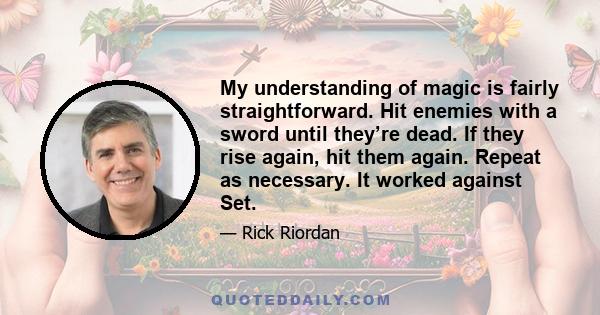 My understanding of magic is fairly straightforward. Hit enemies with a sword until they’re dead. If they rise again, hit them again. Repeat as necessary. It worked against Set.