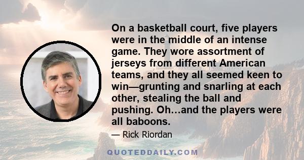 On a basketball court, five players were in the middle of an intense game. They wore assortment of jerseys from different American teams, and they all seemed keen to win—grunting and snarling at each other, stealing the 