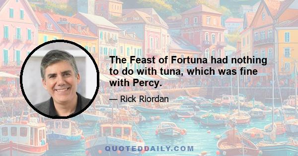 The Feast of Fortuna had nothing to do with tuna, which was fine with Percy.