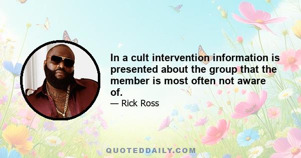 In a cult intervention information is presented about the group that the member is most often not aware of.