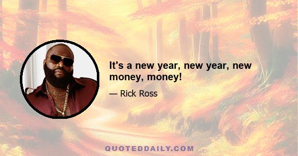 It's a new year, new year, new money, money!